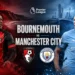 Bournemouth vs Manchester City: The Night City’s Title Dream Could Die at the Seaside